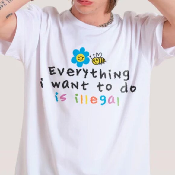 Tops - Everything I Want To Do Is Illegal T-Shirt
